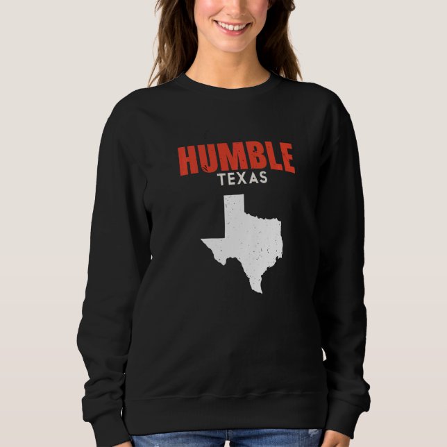 Humble Texas USA State America Travel Texas Sweatshirt (Front)