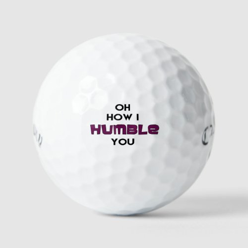 Humble you Golf ball