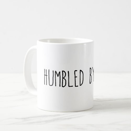 Humbled by Life Coffee Mug