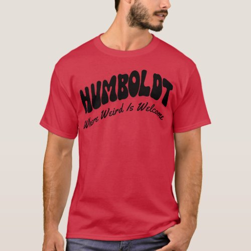 Humboldt Where Weird is Welcome T_Shirt
