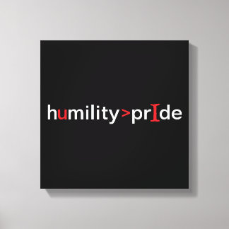 Humility is Greater Than Pride - black background Canvas Print