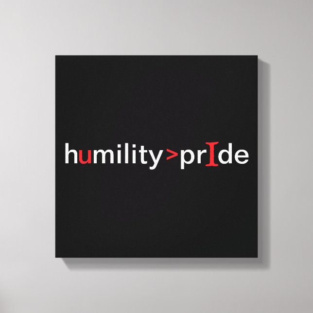 Humility is Greater Than Pride - black background Canvas Print (Front)