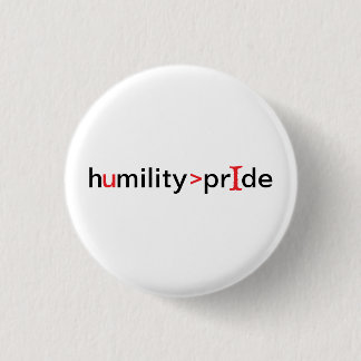Humility is Greater Than Pride Button