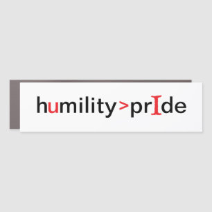 Humility is Greater Than Pride Car Magnet