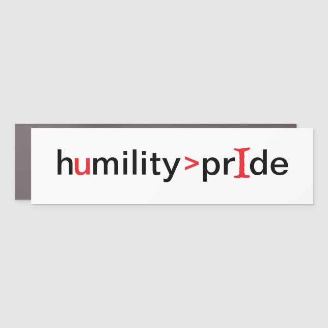 Humility is Greater Than Pride Car Magnet (Front)