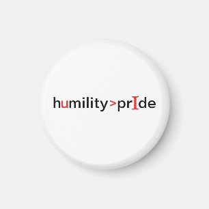 Humility is Greater Than Pride Magnet