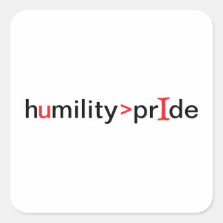 Humility is Greater Than Pride Square Sticker