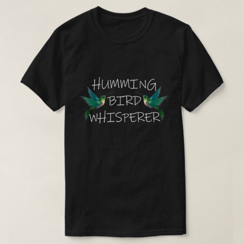 HUMMING BIRD WHISPERER T_Shirt