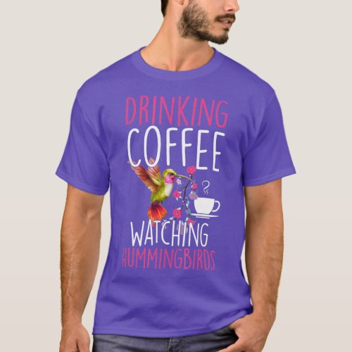 Hummingbird Love Drinking Coffee Watching Hummingb T_Shirt