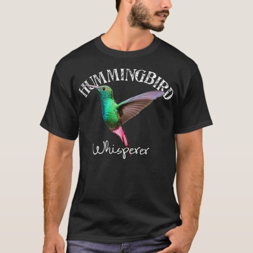 Hummingbird Whisperer  I Love Hummingbirds  T_Shirt