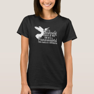 Hummingbirds Flower   Always Be A Hummingbird T-Shirt