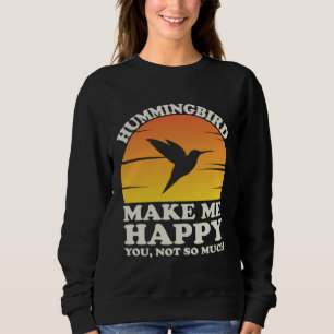 Hummingbirds Make Me Happy Hummingbird Clothes Hum Sweatshirt