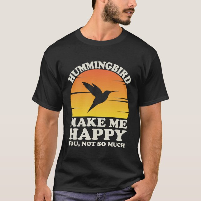 Hummingbirds Make Me Happy Hummingbird Clothes Hum T-Shirt (Front)