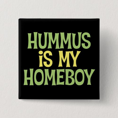 Hummus Is My Homeboy Button