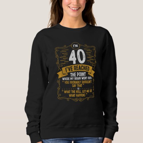 Humor 40th Birthday Sarcasm Classic 40 Years Old Sweatshirt