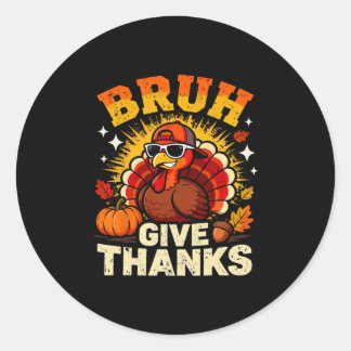 Humor Bruh Give Thanks Funny Thanksgiving Turkey B Classic Round Sticker