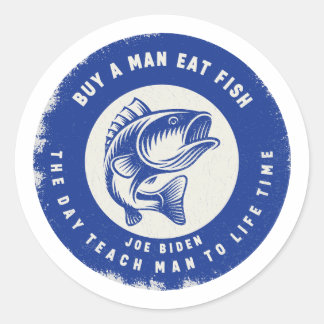 Humor Buy A Man Eat Fish He Day Teach Man To A Lif Classic Round Sticker