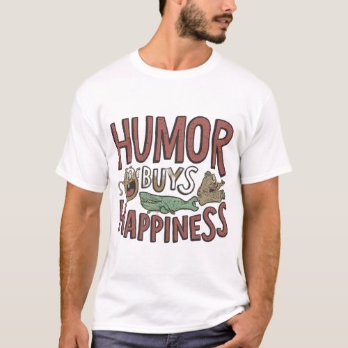 Humor buys happiness  T_Shirt