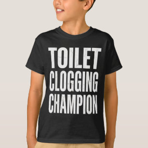 Humor Clogging Bathroom Toilet Champion Joke Meme T-Shirt