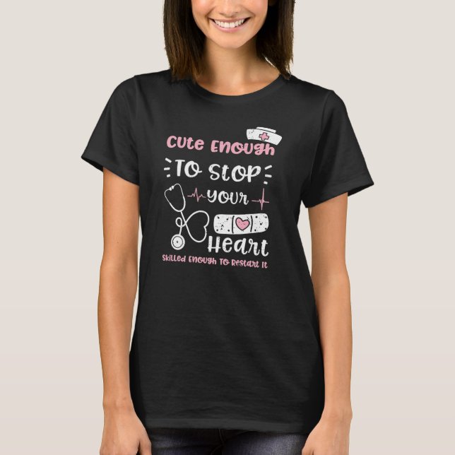 Humor Cute Enough To Stop Your Heart Skilled T-Shirt (Front)