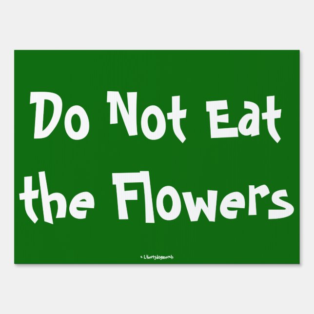 HUMOR - DO NOT EAT THE FLOWERS SIGNS - YARD SIGN (Front)