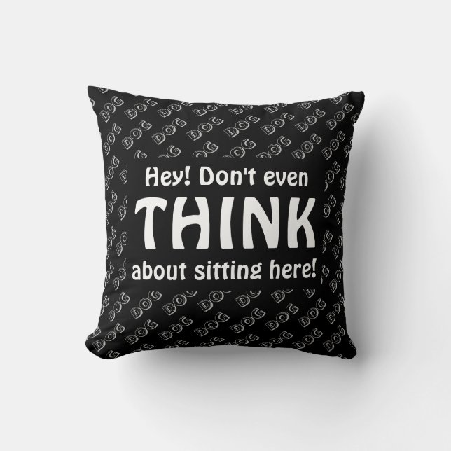 Humor DON'T EVEN THINK Dog Spot Seat BLACK GRAY Throw Pillow (Front)