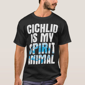 Humor Fish Design Quote Chichlid Spirit Animal T-Shirt