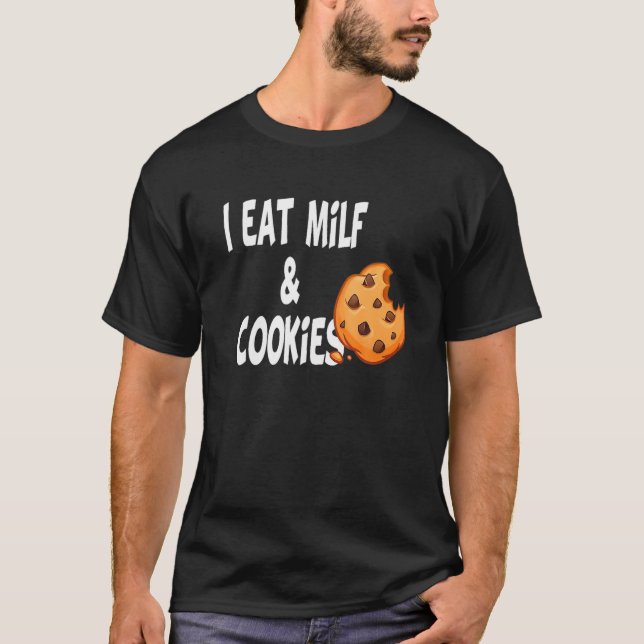 Humor Funny I Eat Milf And Cookies T-Shirt (Front)