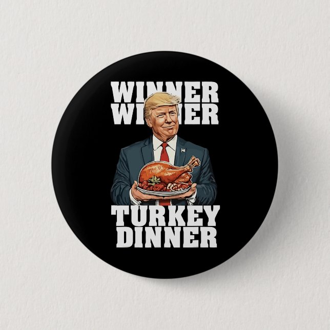 Humor Funny Trump Winner Winner Turkey Dinner Than Button (Front)