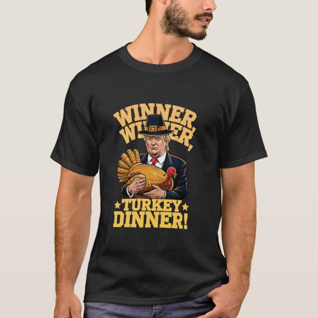 Humor Funny Trump Winner Winner Turkey Dinner Than T-Shirt (Front)