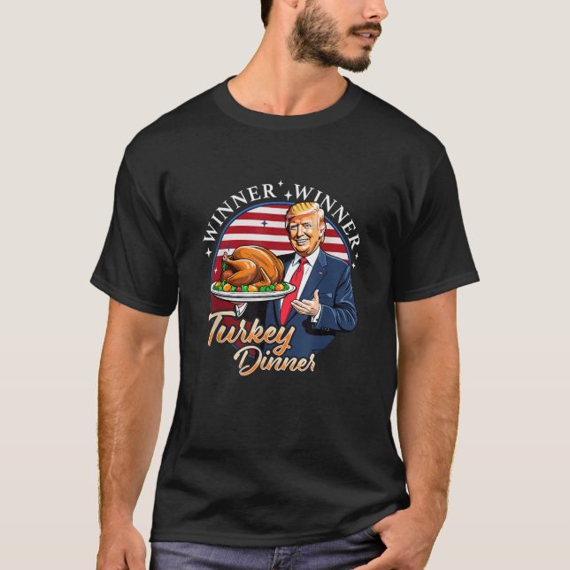 Humor Funny Trump Winner Winner Turkey Dinner Than T-Shirt (Front)