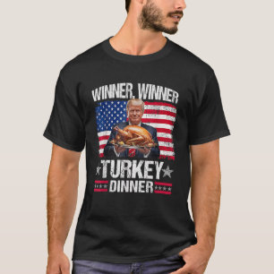 Humor Funny Trump Winner Winner Turkey Dinner Than T-Shirt