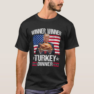 Humor Funny Trump Winner Winner Turkey Dinner Than T-Shirt