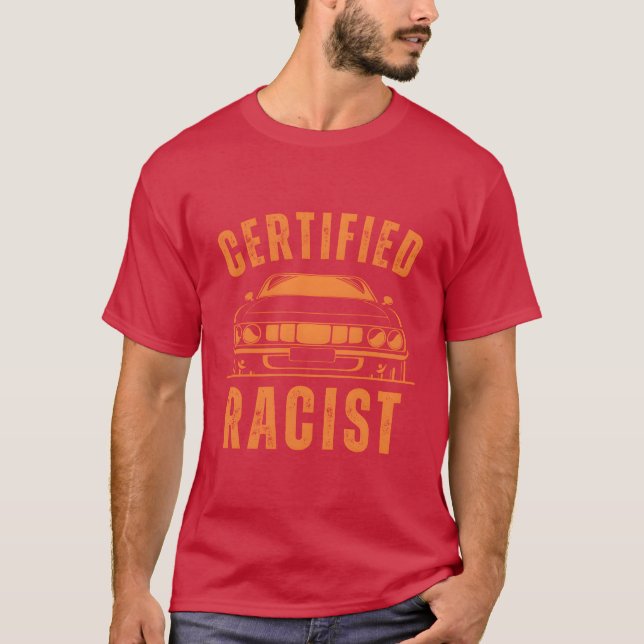 Humor Gift Racing Cars Certified Racist boy T-Shirt (Front)