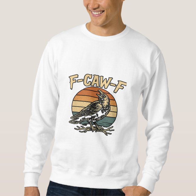 Humor Gothic F Caw F Funny Crow Creative Style Sweatshirt (Front)