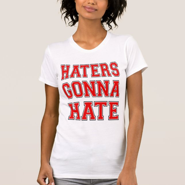 Humor Haters Gonna Hate Cool and fun T-Shirt (Front)