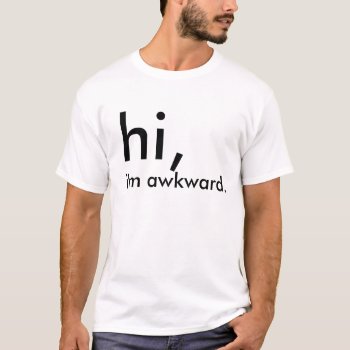 Humor Hi  I'm Awkward. Text Illustration Apparel T-shirt by Botuqueandco at Zazzle