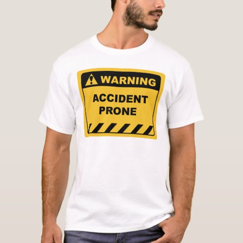 Humor _ Human Warning Label  Sign ACCIDENT PRONE T_Shirt
