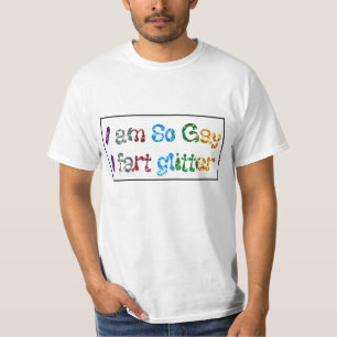 Humor I am So Gay I fart Glitter T-Shirt