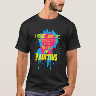 Humor I Might Look Like I'm Listening But In My He T-Shirt