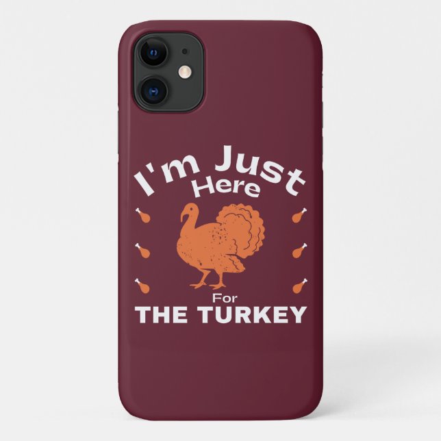 Humor I'm Just Here For The Turkey Thanksgiving  Case-Mate iPhone Case (Back)