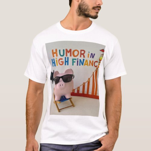 Humor In High Finance Mens Tshirt Womens Tshirt