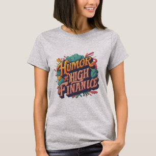 "Humor in High Finance." T-Shirt
