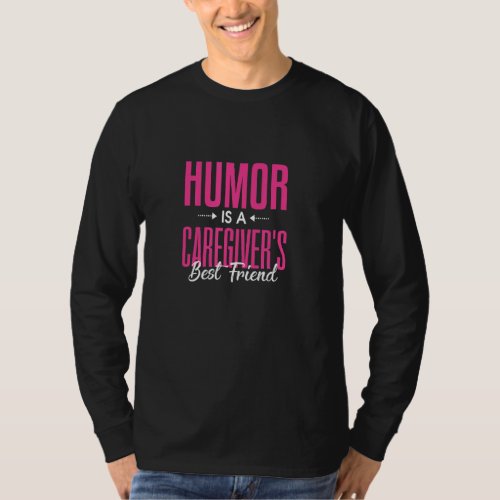 Humor Is A Caregiveru2019s Best Friend Caregiver P T_Shirt