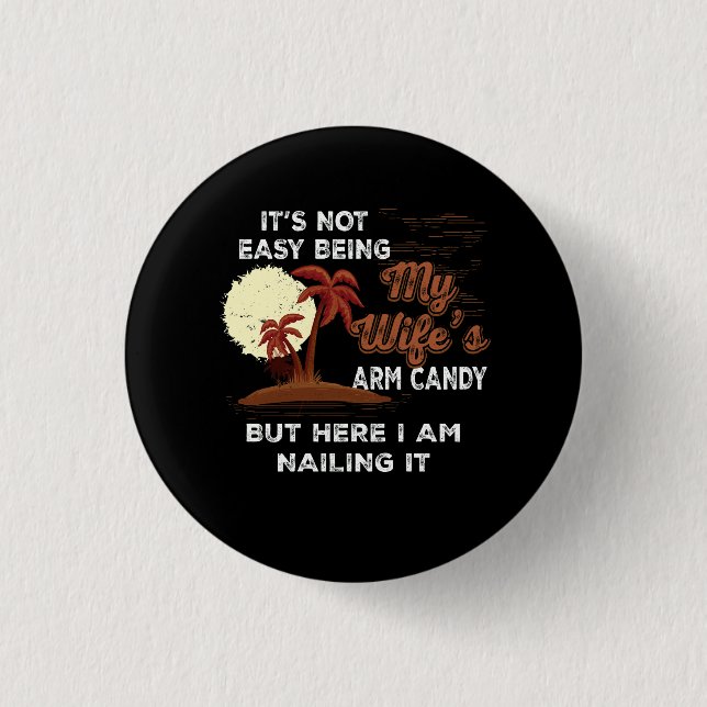 Humor Its Not Easy Being My Wife's Arm Candy Sarca Button (Front)