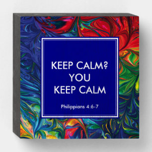 Humor KEEP CALM? YOU KEEP CALM Christian Scripture Wooden Box Sign