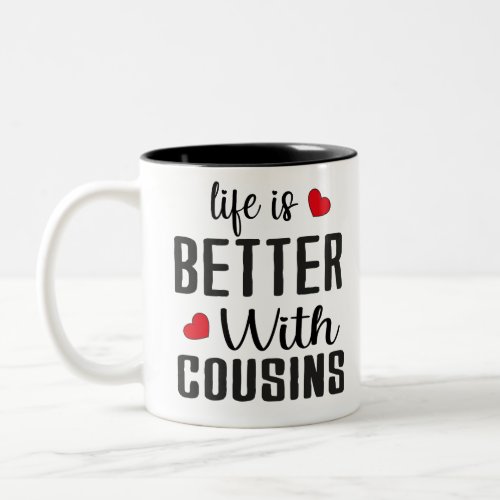 humor life is better with cousins gifts funny si Two_Tone coffee mug