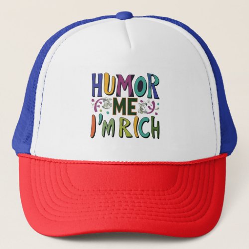 humor Me Im Rich Trucker Hat