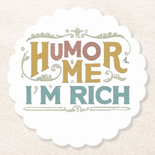 Humor Me Im Rich Paper Coaster