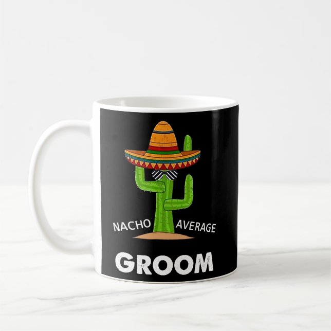 Humor  Meme Saying Nacho Average Groom Mexican Lat Coffee Mug (Left)